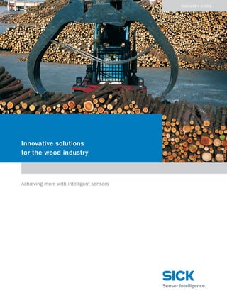 industry guide

Innovative solutions
for the wood industry

Achieving more with intelligent sensors

 