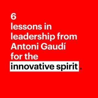 6 lessons in leadership from Antoni Gaudí for the innovative spirit