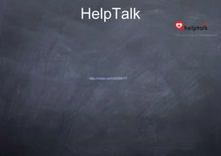 HelpTalk


 http://vimeo.com/49388177
 