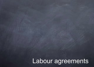 Labour agreements
 
