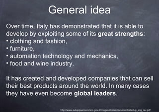 General idea
Over time, Italy has demonstrated that it is able to
develop by exploiting some of its great strengths:
• clo...