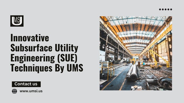 Innovative Subsurface Utility Engineering (SUE) Techniques By UMS.pptx