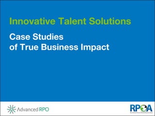 Case Studies
of True Business Impact
Innovative Talent Solutions
 