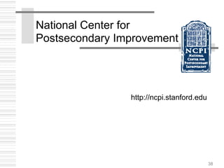 38
National Center for
Postsecondary Improvement
http://ncpi.stanford.edu
 
