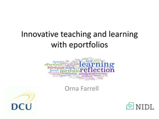 Innovative teaching and learning
with eportfolios
Orna Farrell
 
