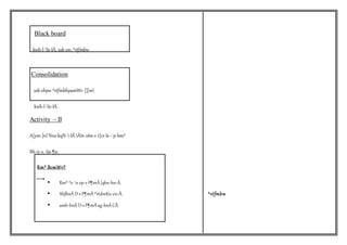 Black board
kwh-l-Ie-IÄ, ssk-ew,^vtfmbw
Consolidation
ssk-ehpw ^vtfmbhpamWv {][m
kwh-l-Ie-IÄ.
Activity – II
A[ym-]nI NnekqN--IÄ ÂIn-sIm-v t]cv Is--¯p-hm³
Bh-iy-s¸-Sp-¶p.
Rm³ BcmWv?
 Rm³ ^e-¯n-ep-vF¶mÂ]qhn-hn-Ã.
 XhfbnÂD-vF¶mÂ^vtdmKn-en-Ã. ^vtfmbw
 amb-bnÂD-vF¶mÂag-bnÂCÃ.
 