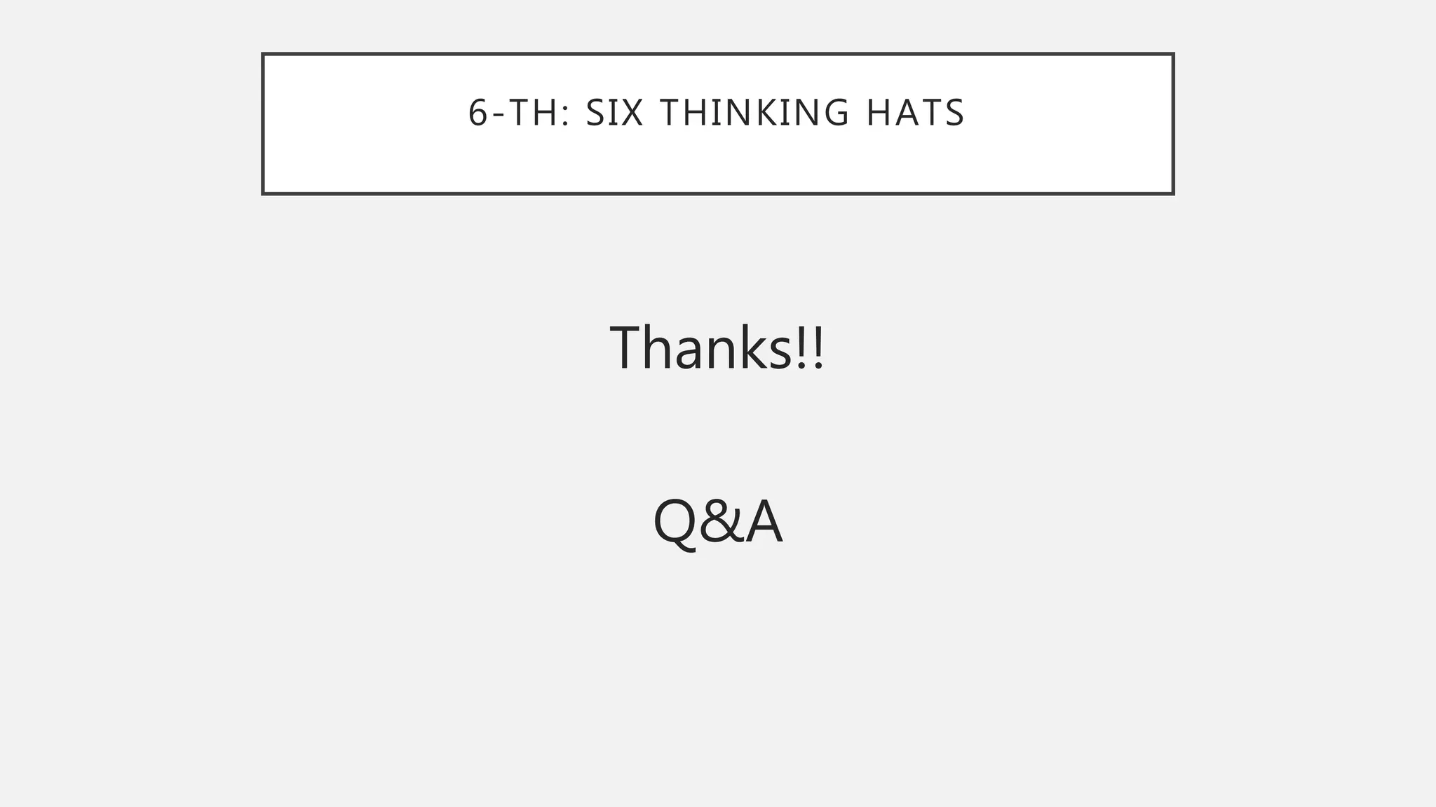 6-TH: SIX THINKING HATS
Thanks!!
Q&A
 