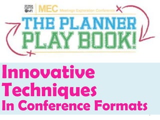 Innovative
Techniques
In Conference Formats   1
 