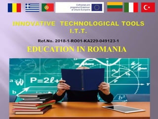 EDUCATION IN ROMANIA
 