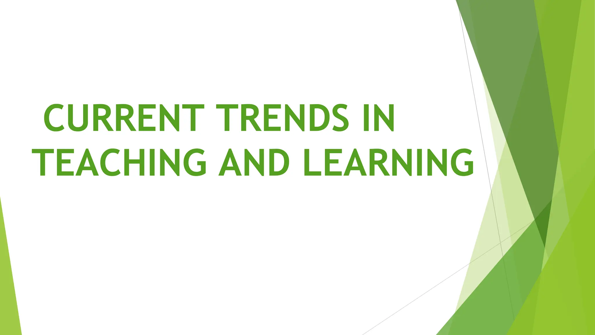 CURRENT TRENDS IN
TEACHING AND LEARNING
 