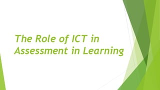 The Role of ICT in
Assessment in Learning
 