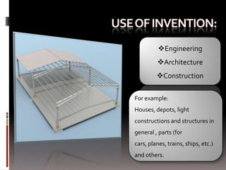Engineering
         Architecture
         Construction

For example:
Houses, depots, light
constructions and structures in
general , parts (for
cars, planes, trains, ships, etc.)
and others.
 