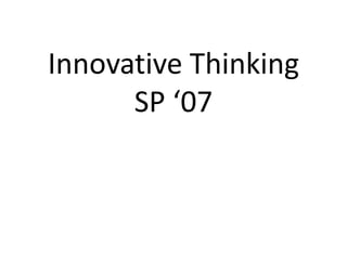 Innovative Thinking SP ‘07 