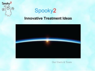 Spooky2
Innovative Treatment Ideas
Our Users & Team
 