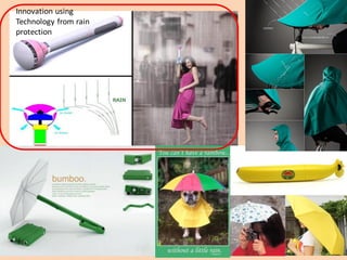 Innovation using
Technology from rain
protection
 