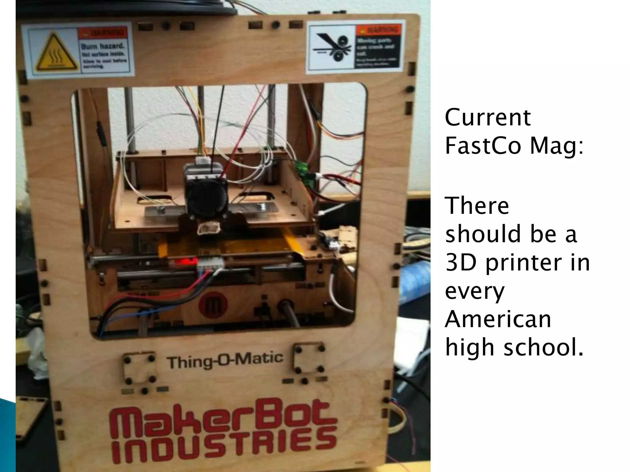 Current
FastCo Mag:

There
should be a
3D printer in
every
American
high school.
 