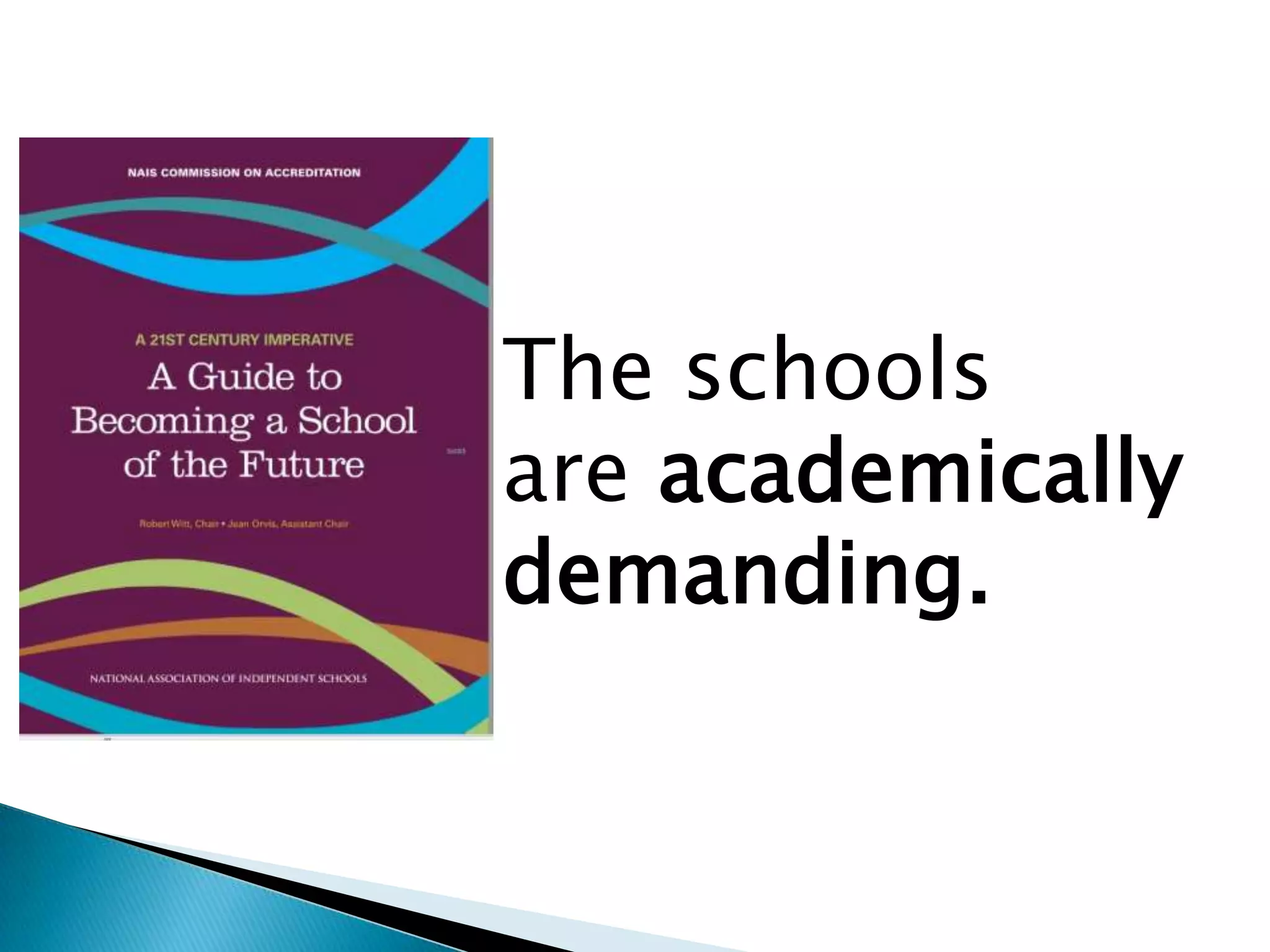 The schools
are academically
demanding.
 