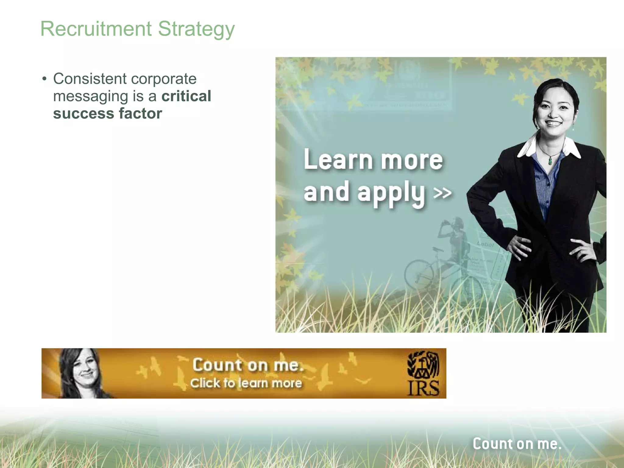 Recruitment Strategy

• Consistent corporate
  messaging is a critical
  success factor
 