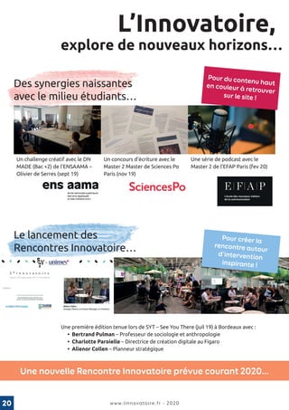 20 www.linnovatoire.fr - 2020
L’Innovatoire,
explore de nouveaux horizons…
Des synergies naissantes
avec le milieu étudian...