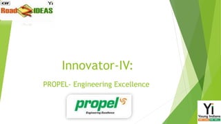 Innovator-IV:
PROPEL- Engineering Excellence

 