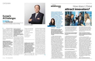 P.22 — THE INNOVATOR
CAPGEMINI
We need to work on this.
There is a lot of fear and
misunderstanding around AI. And
so now there’s an emphasis on
transparency, and how to build
trust. What do you think
companies need to do, in order to
build trust with their suppliers and
their clients?
PH: I will give you an example. I
received a tentative code of ethics
fromwithinCapgemini,to determine
where we can work on AI, and where
we should not. I think we will issue
guidelines and I would want these
guidelinestoberevisitedeveryquarter
or twice a year. My view is that after
thesuccessofGDPR(shortforGeneral
Data Protection Regulation, an EU
law on data protection and privacy)
people will want to have the GDPR
of AI. If that is developed too early,
it will restrict the eventual usage of
AI. So, I think we should accept that
there will be rules but at this stage
we should provide a few directions
and accept that we will need to
progressively adapt the rules. So,
let’s get ready, let’s get there, but
let’s not rush there.
PaulHermelinischairman
and CEO of Capgemini, a global
company specializing in consulting,
technology services and digital
transformation. He was recently
interviewed by The Innovator’s
Jennifer L. Schenker during a fireside
chat at the French Foreign Ministry,
in the presence of 200 European
artificial intelligence (AI) experts
and two French ministers. The
following is an edited excerpt of the
discussion.
Statistics show that private
companies in Europe are investing
less in AI than their counterparts in
China and the U.S. Do they risk
falling behind and, if so, how might
this affect the overall
competitiveness of Europe?
PH:Large,European-basedcompanies
or multinationals are on par with
their U.S. counterparts, they all work
with AI with the same amount of
energy. So the question is more in
Europe how can we help small
companies to adopt AI, and do we
invest enough in European AI
startups? These are big challenges.
arepushingandfavoringmetropolitan
areas, at the expense of other
geographies. In France, in the last
14 years, 84% of new jobs created
by the private sector were created
in large metropolitan areas so,
unfortunately, if you’re the mother
and the father of a young boy or a
young girl and you live in rural areas,
if you want your kid to find a job
they will need to go to the big cities.
I took the initiative to create a tech
acceleratorinAvignon,myhometown.
I am the chairman of that initiative
and I can tell you that it’s really tough
tocompeteagainstcitiesfromAvignon.
And the problem is not just in France.
I really believe that this challenging
gap, this increasing gap, between
metropolitan areas and the rest of
our geographies, explains the Brexit
vote. London voted remain, and
Newcastle voted exit. It’s not about
the EU, it’s about globalization. It is
how the new world is really favoring
employment in service jobs that are
concentrated in large, metropolitan
areas. So we have to think about
how to secure employment in small
towns.
“Howcanwehelp
smallcompanies
toadoptAI,
anddoweinvest
enoughin
EuropeanAI
startups?”
Europe’s
AIChallenges
AnInterview
WithPaulHermelin
Chairman and CEO of Capgemini, which is hosting an AI corner
and eight startup challenges during Viva Technology
Somebody once said, “the future is
already here, it’s just not evenly
distributed.” How do we make sure
that, as AI gradually replaces
current jobs and new jobs are
formed, that these new jobs are not
created only in big cities, but also in
smaller cities and rural areas, so
that we can prevent more social
unrest, like we’ve seen with the
yellow vests in France?
PH: This is something absolutely
crucial. At the global scale,
globalization and now digitization,
PaulHermelin,CEOofCapgemini
How does L’Oréal
attract innovators?
©Copyright2018L’Oréal-Allrightsreserved
On May 23, for the ﬁrst time, the
leading company in the Beauty
Industry will oﬀer the winners of its
international student competition
“Brandstorm”, a 3 months
immersive Program in Station F,
the biggest startups campus in
the world and a partner
of L’Oréal. Eva Azoulay,
L’Oréal’s Head of
Talent Acquisition
tells us more about
this initiative and
the recruitment
ecosystem of a
Group that receives
more than 1 million
applications
each year.
Brandstorm was born 27 years ago
and the worldwide competition
keeps attracting more students every
year. How do you meet the young
generations’ expectations, keeping in
mind that their interests are constantly
changing?
— To keep a step ahead, we place
innovation at the heart of everything.
Following the business strategy,
recruitment constantly evolves in order to
identify and attract talents who will invent
the beauty of the future. Brandstorm has
never stopped transforming itself and
that’s probably the key of its amazing
success - more than 40,000 students from
65 countries in 2019 and over 200,000
students worldwide since its creation.
• The initial marketing competition has
branched out to oﬀer a multi-disciplinary
and innovation experience. With this new
positioning, we enlarged the audience
to broader backgrounds by adding
engineering proﬁles to our business
student target. We also increased the
focus on tech, digital and CSR.
• The competition has been entirely
digitalized, with a 100% of the process
taking place online, while keeping the
“real-life experience” DNA of the game.
• L’Oréal is also more and more committed
to providing participants with learning
resources, coaching, workshops, etc.
And today, students are challenged to
pitch their ideas in a startup-like fair. For
this 2019 edition, the participants have
been challenged by “Active Cosmetics”,
L’Oréal’s dermocosmetics Division to
invent the future skincare experience for
health-conscious consumers
For the ﬁrst time, the winners will get a
three-month fully immersive Program
in Station F...
— Indeed! We have launched this year the
Intrapreneurship Award to give winning
students an opportunity to implement
their idea thanks to a three-month
immersion Programme at Station F, the
biggest startups campus in the world and
a partner of L’Oréal. The winning team
will be mentored by L’Oréal experts to
demonstrate the feasibility of their concept
to the Group’s decision-makers and will
be given the unique opportunity to create
a prototype of their project by a L’Oréal
business team. Through this immersion,
the Group is continuing to develop the
next generations of beauty entrepreneurs.
Do you recruit via Brandstorm?
— For sure, Brandstorm is a key element
of our recruitment ecosystem. The
real-life experience reveals skills, even
soft skills the Group is looking for, such
as entrepreneur spirit and innovation,
tenacity and audacity, or the ability to take
risks and to create a team to leverage
collective intelligence. Around 200 students
are recruited via Brandstorm each year
either for internships or for permanent
jobs. Brandstorm contributes to identify
the talents that will foster the Beauty Tech
Company. Besides, who knows... May be
the future CEO of L’Oréal will be among
these new recruits!...
Another cutting edge innovation at
L’Oréal is the way you now integrate AI
into the recruitment process. How does
it work exactly?
— In HR, our mission is to hire the
best and most diversiﬁed talents on each
market. On their end, candidates expect
transparency and reactivity. IA is really
about enhancing “people centricity”, for
the recruiters as well as for the candidates.
For example, we have deployed, the Mya
Chatbot, in 15 countries. This solution
targets candidates seeking internships and
positions such as Beauty Advisors which
involves high volumes. The bot answers
frequently asked questions and performs
a ﬁrst screening round by clarifying
availability dates, location, language, level
of education expected for the job…
By freeing up time, this technology allows
HR to focus on the human dimension
of recruitment. HR can also devote more
time to feedback which in turn improves
the candidate journey. We see digital as a
tool that ampliﬁes the human capabilities
of our recruiters, and helps diversify
sourcing by processing higher volumes
of applications.
https://brandstorm.loreal.com
Eva AZOULAY
L’Oréal’s Head of
Talent Acquisition
ADVERTORIAL
Innovation Fair,
International Finals
2018 in Paris,
Brazilian Team
 