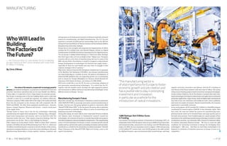 — P.37P.36 — THE INNOVATOR — P.37P.36 — THE INNOVATOR
1,000 Startups And A Billion Euros
In Funding
Last summer, the European Institute of Innovation  Technology (EIT), an
independent body of the European Union set up in 2008 to boost innovation
and entrepreneurship, announced it was creating a new EIT Manufacturing
project. By 2030, the new association wants to support 1,000 startups using
a €325 million EIT venture fund, train 50,000 people in the skills needed
for digitized factories, open six innovation hubs around Europe, and bring
together university researchers and industry. And the EU is backing its
own Factory of the Future initiative with more than €1 billion. The money
will go toward funding projects based around key emerging technologies.
As part of these initiatives, the EU has funded 14 projects that scale nano-
based technologies developed in laboratories and apply them to industrial
production applications. Super strong, small and lightweight nanomaterials
may help create new medicines and healthcare tools, reduce pollution,
and create new modes of transport. Beyond societal benefits, the economic
opportunity is potentially enormous.
In one such program, the EU provided €6.3 million to a NanoPilot program
coordinated by research agency CIDETEC in San Sebastián, Spain. After
four years, the team has refined the process for manufacturing nano-
pharmaceuticals which can be absorbed faster and target specific parts of
the body more precisely. Such breakthroughs are a good example of how
innovation in the underlying manufacturing technology is needed to enable
revolutionary products, says Alexandre Affre, Director for Industrial Affairs
for industry association Business Europe. “We have to create the right
conditions for increasing investment in Europe for developing these
technologies,” Affre says. . “And then we need these technologies to be
deployed in hundreds of industrial processes in Europe if want to be
competitive.”
The rollout of 5G networks, coupled with increasingly powerful
sensors, and artificial intelligence, is projected to transform factories into
powerful, data-driven operations that are far more flexible and efficient.
If done right, it is expected to have a huge impact on economic growth.
But Europe is missing some of the key building blocks and it could take
a decade or more for it to build the expertise, say industry observers.
Taiwanese company TSMC makes 50% of the chips in the world and South
Korea has the monopoly on the memory side with companies like 3D
NAND and DRAM. Six other Asian equipment manufacturers - Foxconn,
Quanta, Compal, Pegatron, Winstron and Invenec — control crucial parts
of the supply chain.
“Europe needs to ensure that it has the key technologies underlying
manufacturing and supply chain management,” Haisong Tang, a Shanghai-
based serial entrepreneur and investor, said in an interview with The
Innovator earlier this year. “This requires long-term thinking. Only the
governments can do that. This is a big challenge for Europe.”
Other regions are racing ahead: China’s “Made in China 2025” initiative
includes a $3 billion Advanced Manufacturing Fund. The U.S., which saw
18 million manufacturing jobs evaporate in the first decade of this century,
announced sweeping initiatives to revive the sector, including an Advanced
Manufacturing Partnership to bring together industry, academia and
entrepreneurs to do fundamental research on advanced materials, advanced
sensors for manufacturing, and digital manufacturing. The U.S. has also
launched a network of public-private partnerships such as the MIT-led
Advanced Functional Fabrics of America Institute and the National Additive
Manufacturing Innovation Institute.
Europe has its own strengths and programs but fragmentation of efforts
remains the EU’s Achilles heel, says Ricarda Wagner, Advisor on Digital
Transformation for BVDW, the German Association for the Digital Economy.
“To say Europe is falling behind belongs to a ‘black-and-white-ideology’
that I don’t agree with, as it’s not as simple as that,” Wagner says. “European
countries still are at the heart of manufacturing and excel in many of the
RD-relevant fields. Nevertheless, it would be arrogant to underestimate
foreign developments in technologies for factories and supply chains –
especially as those are well funded and don’t have to struggle to find
common strategies with 27 partners.”
Filip Geerts, Director General of the European Committee for Co-operation
of the Machine Tool Industries (CECIMO), says Europe manufacturing
can claim leadership in a number of areas. He points to development of
industrial B2B platforms that are supporting greater use of automation
such as Axoom by Trumpf, Mindsphere by Siemens, Bosch Rexroth IoT
Gateaway, Field System by Fanuc, and Adamos by DMG MORI.
Still Geerts would like to see the EU do more to encourage adoption of
next generation manufacturing technologies. “It is critical that the EU,
together with the member states, develops the right supportive policies
and investments to diffuse advanced manufacturing technologies across
different sectors in Europe,” he says.
Manufacturing Europe’s Future
More than a decade ago, the European Commission created an association
called MANUFUTURE to encourage innovation around manufacturing in
Europe. Late last year, that group updated its goals in a document called
“ManuFUTURE Vision 2030.” In the document, the group calls on industries
and governments to redouble their efforts in terms of researching and
deploying innovative technologies.
Among other things, the report calls for more cooperation between academia
and industry, more investment in fundamental research around key
technologies, the reduction of barriers to transferring intellectual property
fromlabstobusinesses,andmorefundingforentrepreneurs.“Themanufacturing
sector is of vital importance for Europe to foster economic growth and job
creationandhasapivotalroletoplayinpromptinginvestmentandinnovation,
in particular as a vehicle for the introduction of radical innovations,” Heinrich
Flegel Chairman of the ManuFUTURE High-Level Group, wrote in the
report’s introduction.
MANUFACTURING
WhoWillLeadIn
Building
TheFactoriesOf
TheFuture?
— As China and the U.S. race ahead, the EU is backing
its own Factory of the Future initiative with more than
€1 billion in funding.
By Chris O’Brien
“Themanufacturingsectoris
ofvitalimportanceforEuropetofoster
economicgrowthandjobcreationand
hasapivotalroletoplayinprompting
investmentandinnovation,
inparticularasavehicleforthe
introductionofradicalinnovations.”
 