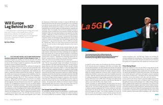 — P.15P.14 — THE INNOVATOR
On an early April morning, a line of nattily dressed business
executives snaked around the exterior of Palais Brongniart in Paris. The
neoclassical Napoleon-era building was formerly the home of the Paris
Stock Exchange. But on this day, it was the scene of a conference organized
by telecom carrier Orange to explain the importance of 5G, short for fifth
generation wireless broadband technology.
Orange CEO Stéphane Richard kicked off the conference by stating that
industry will feel the effects of 5G sooner and more profoundly than
consumers. While the transition is just beginning, he said, Orange wants
to start now to help companies in transportation, retail, healthcare and
media to rethink their business models from the ground up. “Identify all
the possible uses of tomorrow and imagine all the possibilities of the day
after tomorrow,” said Richard, a scheduled speaker at Viva Technology, a
Paris conference taking place May 16-18. “That, in summary, is what awaits
us with 5G.” While wireless standards evolve every 10 years or so, industry
experts say the shift from 4G to 5G will have a far greater impact than
previous upgrades. Not only will speed increase from 4G’s 1 gigabytes per
second to 5G’s 10 gigabytes per second or more, but a far greater number
of devices can be connected, and latency -- delay in data communication
over a network – is expected to all but disappear. That’s important because
5G is positioned as a way of enabling real-time, mission-critical applications
such as autonomous vehicles, smart grids, industrial automation, remote
surgeries and managing drones. “There is widespread recognition that 5G
is a genuine break from the past,” says Tim Hatt, head of research for
GSMA Intelligence. “Before, it was about speed upgrades. Now, it’s about
WillEurope
LagBehindIn5G?
— Fifth generation networking technology will enable
real-time, mission-critical applications such as
autonomous vehicles, smart grids, industrial
automation, remote surgeries and the management
of drones, impacting the health of businesses
and economies
By Chris O’Brien
5G
the digitization of the broader economy.” A report by IHS Markit and
Berkeley Research Group that assesses the importance of 5G technology
to the global economy predicts that by 2035 5G will create 22 million new
jobs globally, directly generate $3.5 trillion in economic activity and fuel
sustainable long-term growth to global real GDP, impacting the competitiveness
of nations. China, for example, views 5G as key to helping it become a
tech leader not just in wireless but in the Internet of Things and artificial
intelligence while at the same time boosting its own industries over those
of others. While the U.S. had an early lead in 5G, it is expected to be
quickly surpassed by China, as is Europe. It is imperative that European
companies embrace 5G technologies quickly, Richard said, because other
regions are already moving ahead, and any hesitation could have dire
consequences. “I am convinced the story of 5G is a different story than
4G,” Richard said. “This is not a story where everyone can work in their
own silo. It’s a story we have to write together. Because we don’t want to
fall behind.”
Indeed, as the rollout of 5G mobile wireless networks begins, the stakes
for Europe’s economy are higher and more complex than ever before,
thanks in part to the political drama surrounding Chinese telecom equipment
maker Huawei, which claims it has better technology and can enable 5G
faster than anyone else. To shut out Huawei would be to risk Europe’s
economic future, the company says. “We rank number one in terms of
commercial 5G contracts,” scheduled Viva Technology speaker Ken Hu,
Huawei’s rotating chairman, said during a December 18 press conference.
“This is the result of our far-leading technological innovation.”
Huawei claims to be the first company that can deploy 5G networks at
scale. “We can bring powerful, simple and intelligent 5G networks to
carriers anywhere in the world, faster than anyone else,” Guo Ping, Huawei’s
deputy chairman of the board, said during a February keynote at Mobile
World Congress 2019 in Barcelona. While it is clear that falling behind
could leave Europe’s traditional industries at a competitive disadvantage,
the U.S. government has raised concerns that Huawei’s technology includes
a back door that the Chinese government could use to conduct espionage,
introducing security flaws that could leave increasingly critical data vulnerable
to theft or spying. Local champions Finland’s Nokia and Sweden’s Ericsson,
two of Huawei’s biggest telecom equipment competitors, offer alternative
technology. Both companies have fallen mightily from their respective
perches two decades ago when they ruled the global telecom equipment
markets. The decision about whether to let Huawei compete in Europe
could profoundly affect the future of these two former super stars at a
moment when they are beginning to stabilize their businesses.
Can Europe Succeed Without Huawei?
At a shareholder’s meeting, Ericsson CEO Borje Ekholm, a scheduled speaker
at Viva Technology, insisted: “We are well prepared to make the switch to
5G as easy as possible for our customers.” Orange, for example, will deploy
virtuous investment cycle,” says Phil Twist, Nokia’s vice president for
networks marketing and communications. “You can bring in new capabilities
now. Many of these new models will start to be delivered by 4G. Because
4G is going to be an important part of the equation for several more years.”
China Racing Ahead
Europe may continue to rely on 4G but China is racing ahead (see the
chart). One of the biggest changes between 4G and 5G is the ability to
take the advanced computing power usually kept in the protected “core”
of a network and distribute it to other parts of the system. This will provide
more reliable high-speed connections and support a massive expansion
in the Internet of Things (IoT) -a shorthand term for connecting all kinds
of machines, devices and vehicles to each other and to the Internet.
A recent report by the telecom industry association GMSA projected that
global IoT connections would triple to 25 billion by 2025. It also forecast
that global IoT revenue would quadruple to $1.1 trillion. During a February
speech at Mobile World Congress 2019 in Barcelona, Cisco Systems CEO
Chuck Robbins said the company expects there will be 4 billion machine-
to-machine connections in the coming years. And beyond just the number
of connections, each device connected would generate six or more times
as much data as a typical device connected today. This data can be used
to train computers and develop artificial intelligence (AI), a field China
its initial 5G services using a mix of hardware from Ericsson and Nokia.
Its 4G networks also run on equipment from these two vendors. Most
recently, Ericsson notched a win when Danish service provider TDC selected
it to roll out nationwide commercial 5G, as part of a major network overhaul,
to provide managed services through the Ericsson Operations Engine.
While the company reported flat revenue for 2018, it claimed victory for
ending years of declines. At press time it said it had 18 publicly announced
5G deals. Nokia also reported relatively flat sales for 2018, but it too says
it’s making strong progress in 5G partnerships, particularly in North America.
During a Nokia press event at MWC 2019, CEO Rajeev Suri addressed the
Huawei drama by insisting other providers could offer fast, affordable 5G
rollouts on par with the offers of the Chinese vendor.
“People everywhere are asking legitimate questions about how best to
secure critical networks, about which vendors are appropriate to use, and
which are not,” Suri said to media and analysts in Barcelona. “I do want
to address comments suggesting that if certain vendors are held back,
then Europe’s 5G roll-out will stall and costs will rise. Bluntly, the facts
just do not support the claims.” Even as these companies try to push the
pace of 5G, they are also trying to convince business partners that they
best be ready for this transition by doing more with 4G. “We see it as a
“Iamconvincedthestoryof5Gisadifferentstorythan4G.
Thisisnotastorywhereeveryonecanworkintheirownsilo.
It’sastorywehavetowritetogetherbecausewedon’twanttofallbehind.”
ScheduledVivaTechnologySpeakerOrangeCEOStéphaneRichard
 