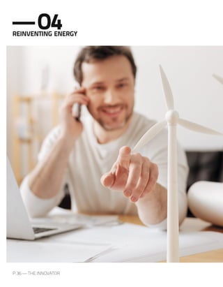 P.36 — THE INNOVATOR
—O4REINVENTING ENERGY
 