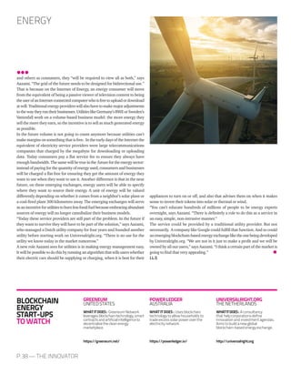ENERGY
BLOCKCHAIN
ENERGY
START-UPS
TOWATCH
GREENEUM
UNITEDSTATES
WHATITDOES: GreeneumNetwork
leveragesblockchaintechnology,smart
contractsandartificialintelligenceto
decentralisethecleanenergy
marketplace.
https://greeneum.net/
POWERLEDGER
AUSTRALIA
WHAT IT DOES : Usesblockchain
technology to allow households to
trade excess solar power over the
electricity network.
https://powerledger.io/
UNIVERSALRIGHT.ORG
THENETHERLANDS
WHATITDOES: A consultancy
that help corporations define
innovation and investment agendas.
Aims to build a new global
blockchain-based energy exchange.
http://universalright.org
appliances to turn on or off, and also that advises them on when it makes
sense to invest their tokens into solar or thermal or wind.
“You can’t educate hundreds of millions of people to be energy experts
overnight, says Aazami. “There is definitely a role to do this as a service in
an easy, simple, non-intrusive manner.”
The service could be provided by a traditional utility provider. But not
necessarily. A company like Google could fulfill that function. And so could
anemergingblockchain-basedenergyexchangeliketheonebeingdeveloped
by Univeralright.org. “We are not in it just to make a profit and we will be
owned by all our users,” says Aazami. “I think a certain part of the market is
going to find that very appealing.”
J.L.S
and others as consumers, they “will be required to view all as both,” says
Aazami. “The grid of the future needs to be designed for bidirectional use.”
That is because on the Internet of Energy, an energy consumer will move
from the equivalent of being a passive viewer of television content to being
theuserofanInternet-connectedcomputerwhoisfreetouploadordownload
atwill.Traditionalenergyproviderswillalsohavetomakemajoradjustments
tothewaytheyruntheirbusinesses.UtilitieslikeGermany’sRWEorSweden’s
Vattenfall work on a volume-based business model: the more energy they
sell the more they earn, so the incentive is to sell as much generated energy
as possible.
In the future volume is not going to count anymore because utilities can’t
make margins on something that is free. In the early days of the Internet the
equivalent of electricity service providers were large telecommunications
companies that charged by the megabyte for downloading or uploading
data. Today consumers pay a flat service fee to ensure they always have
enoughbandwidth.Thesamewillbetrueinthe futurefortheenergysector:
instead of paying for the quantity of energy used, consumers and businesses
will be charged a flat free for ensuring they get the amount of energy they
want to use when they want to use it. Another difference is that in the near
future, on these emerging exchanges, energy users will be able to specify
where they want to source their energy. A unit of energy will be valued
differently depending on whether it comes from a neighbor’s solar plant or
a coal-fired plant 300 kilometers away. The emerging exchanges will serve
asanincentiveforutilitiestoburnlessfossilfuelbecauseembracingabundant
sources of energy will no longer cannibalize their business models.
“Today these service providers are still part of the problem. In the future if
they want to survive they will have to be part of the solution,” says Aazami,
who managed a Dutch utility company for four years and founded another
utility before starting work on Universalright.org. “There is no use for the
utility we know today in the market tomorrow.”
A new role Aazami sees for utilities is in making energy management easy.
It will be possible to do this by running an algorithm that tells users whether
their electric cars should be supplying or charging, when it is best for their
P.38 — THE INNOVATOR
 