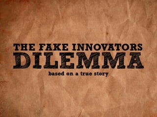 The Fake Innovator's Dilemma