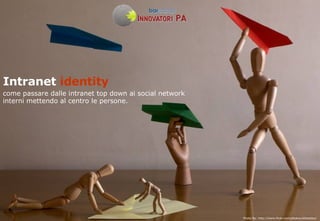 Intranet  identity   come passare dalle intranet top down ai social network interni mettendo al centro le persone. Photo By: http://www.flickr.com/photos/aldoaldoz/ 
