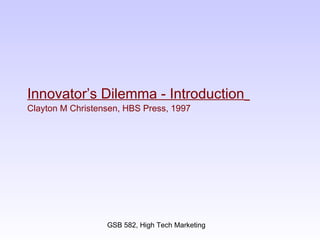 Innovator’s Dilemma - Introduction   Clayton M Christensen, HBS Press, 1997 