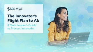 The Innovator’s
Flight Plan to AI:
A Tech Leader’s Guide
to Process Innovation
 
