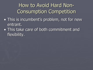 How to Avoid Hard Non-Consumption Competition <ul><li>This is incumbent’s problem, not for new entrant. </li></ul><ul><li>...