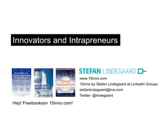 Innovators and Intrapreneurs

www.15inno.com
15inno by Stefan Lindegaard at LinkedIn Groups
stefanlindegaard@me.com
Twitter: @lindegaard

Hey! Freebookson 15inno.com!

 