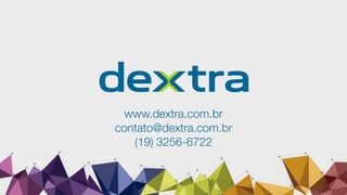 www.dextra.com.br
contato@dextra.com.br
(19) 3256-6722
 