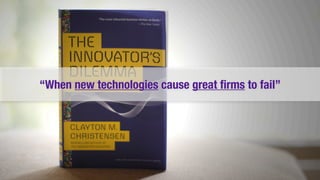 “When new technologies cause great ﬁrms to fail”
 