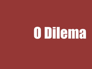 O Dilema
 