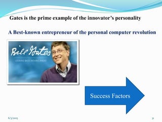 Gates is the prime example of the innovator’s personality
A Best-known entrepreneur of the personal computer revolution
31
Success Factors
6/3/2015
 