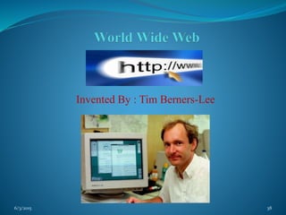 Invented By : Tim Berners-Lee
386/3/2015
 