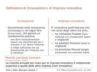 Definizione di Innovazione e di Impresa innovativa
Innovazione
• discontinuità nella conoscenza
(knowledge) e nel saper fa...