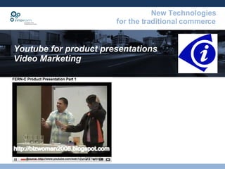 Youtube for product presentations  Video Marketing Source: http://www.youtube.com/watch?v=QFF1teNnfAc 
