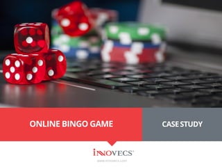 ONLINE BINGO GAME
www.innovecs.com
CASESTUDY
 