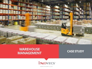 WAREHOUSE
MANAGEMENT
www.innovecs.com
CASESTUDY
 