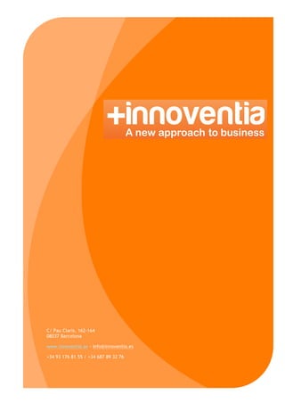 C/ Pau Clarís, 162-164
08037 Barcelona
www.innoventia.es - info@innoventia.es
+34 93 176 81 55 / +34 687 89 32 76
 