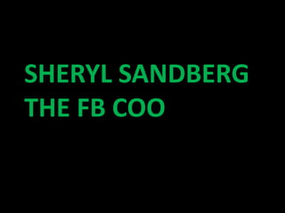 SHERYL SANDBERG
THE FB COO
 
