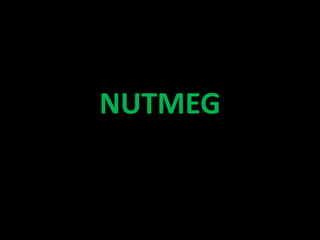NUTMEG
 