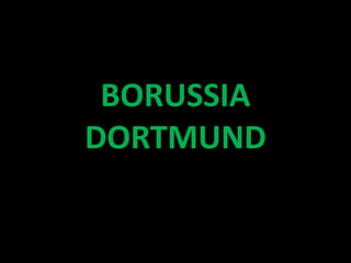 BORUSSIA
DORTMUND
 