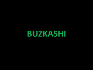 BUZKASHI
 