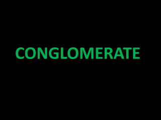 CONGLOMERATE
 
